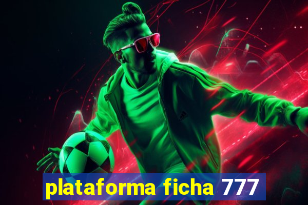 plataforma ficha 777